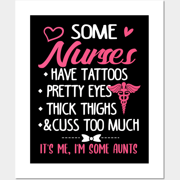 Some Nurses Have Tattoos Pretty Eyes And Cuss Too Much Wall Art by jonetressie